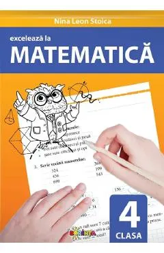 Exceleaza la matematica - Clasa 4