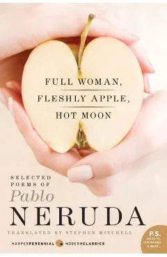 Full Woman, Fleshly Apple, Hot Moon: Selected Poems of Pablo Neruda