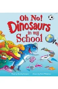 Oh No! Dinosaurs in My School