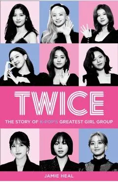 Twice: The Story of K-Pop's Greatest Girl Group