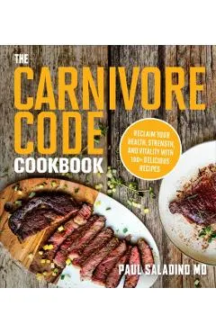 The Carnivore Code Cookbook: Reclaim Your Health, Strength, and Vitality with 100+ Delicious Recipes