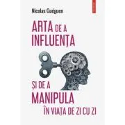 Arta de a influenta si de a manipula in viata de zi cu zi
