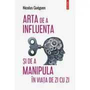 Arta de a influenta si de a manipula in viata de zi cu zi