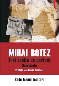 Mihai Botez. Trei schițe de portret. Documente - Paperback brosat - Radu Ioanid