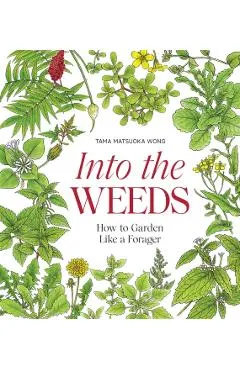Into the Weeds: How to Garden Like a Forager