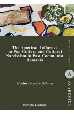 The American Influence on Pop Culture and Cultural Narcissism in Post-Communist Romania