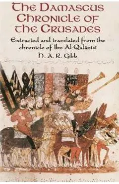 The Damascus Chronicle of the Crusades: Extracted and Translated from the Chronicle of Ibn Al-Qalanisi