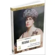 Regina Maria, personajul unic al istoriei nationale