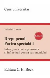 Drept penal. Partea speciala 1. Infractiuni contra persoanei si infractiuni contra patrimoniului Ed.10