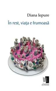 În rest, viața e frumoasă - Paperback brosat - Diana Iepure