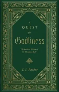 A Quest for Godliness: The Puritan Vision of the Christian Life