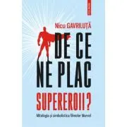 De ce ne plac supereroii? Mitologia si simbolistica filmelor Marvel