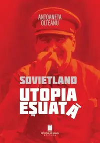Sovietland. Utopia eșuată (Vol. 1) - Paperback brosat - Antoaneta Olteanu