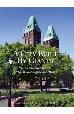 A City Built By Giants: The Architectural Masters That Shaped Buffalo, New York