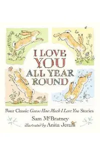 I Love You All Year Round: Four Classic Guess How Much I Love You Stories