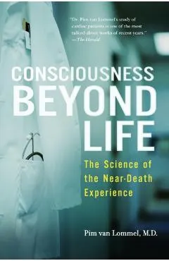 Consciousness Beyond Life: The Science of the Near-Death Experience