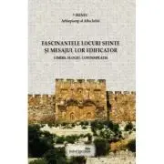 Fascinantele locuri sfinte si mesajul lor edificator. Uimire. Elogiu. Contemplatie