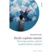 Ranile copilului interior. Zece etape pentru a deveni propriul parinte reparator