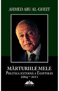 Marturiile mele. Politica externa a Egiptului 2004-2011