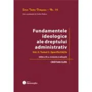 Fundamentele ideologice ale dreptului administrativ. Volumul 2, Tomul 2. Specificitatile. Editia a 3-a