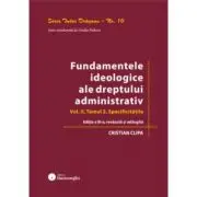 Fundamentele ideologice ale dreptului administrativ. Volumul 2, Tomul 2. Specificitatile. Editia a 3-a
