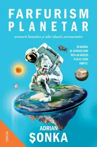 Farfurism planetar, scenarii lunatice și alte obsesii astronomice - Paperback brosat
