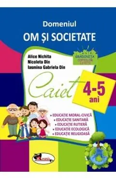 Domeniul Om si societate. Caiet 4-5 ani
