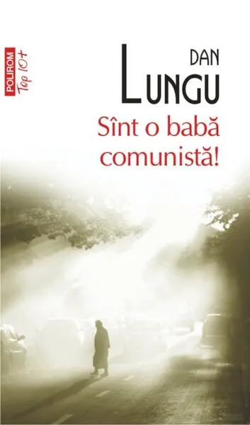 Sînt o babă comunistă! - Paperback brosat - Dan Lungu