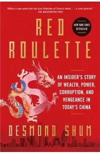 Red Roulette: An Insider's Story of Wealth, Power, Corruption, and Vengeance in Today's China