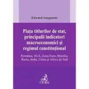 Piata titlurilor de stat, principalii indicatori macroeconomici si regimul constitutional. Romania, SUA, Zona Euro, Brazilia, Rusia, India, China si A
