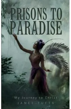 Prisons to Paradise - My Journey to Christ
