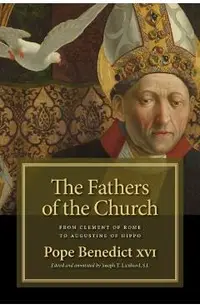 The Fathers of the Church: From Clement of Rome to Augustine of Hippo