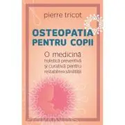 Osteopatia pentru copii. O medicina holistica preventiva si curativa pentru restabilirea sanatatii