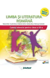 Limba si literatura romana - Clasa 7 - Caiet - Tatiana Ghita, Aurelia Stancu, Gabriela Catrina, Adriana Alecu, Marinusa Constantin
