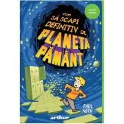 Cum sa scapi definitiv de Planeta Pamant