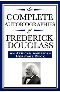 The Complete Autobiographies of Frederick Douglas (an African American Heritage Book)