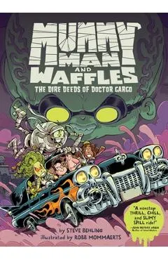 Mummy Man and Waffles: The Dire Deeds of Doctor Gargo