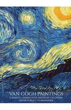 Birthday Calendar: Van Gogh Paintings Hardcover Monthly Daily Desk Diary Organizer for Birthdays, Important Dates, Anniversaries, Special
