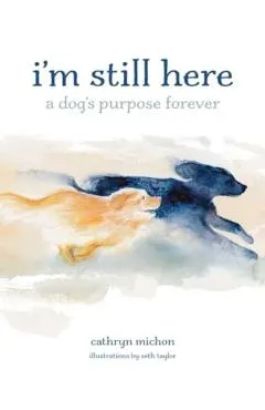 I'm Still Here: A Dog's Purpose Forever