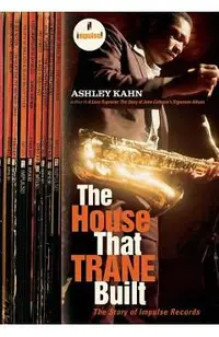 The House That Trane Built: The Story of Impulse Records