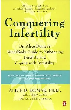 Conquering Infertility: Dr. Alice Domar's Mind/Body Guide to Enhancing Fertility and Coping with Infertility
