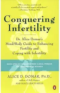 Conquering Infertility: Dr. Alice Domar's Mind/Body Guide to Enhancing Fertility and Coping with Infertility