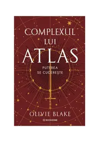 Complexul lui Atlas. Puterea se cucereste. Seria Atlas si Cei Sase Alesi vol. 3