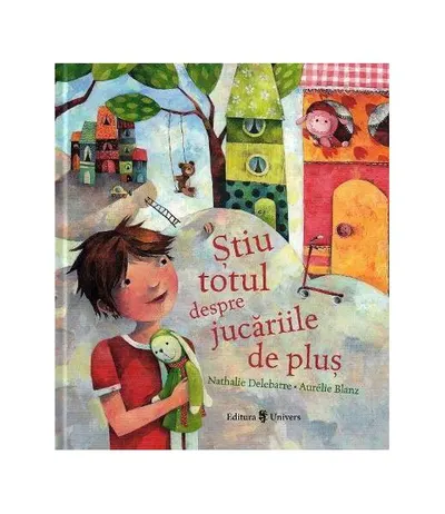 Știu totul despre jucăriile de pluș - Hardcover - Nathalie Delebarre, Aurelie Blanz