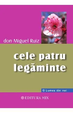 Cele patru legaminte. Cartea intelepciunii toltece