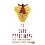 Ce este fericirea? Noua istorioare minunate pentru parinti, copii, bunici