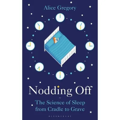 Nodding Off: The Science of Sleep from Cradle to Grave