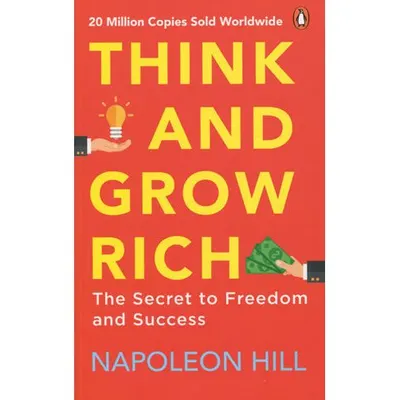 THINK AND GROW RICH: The Secret to Freedom and Success