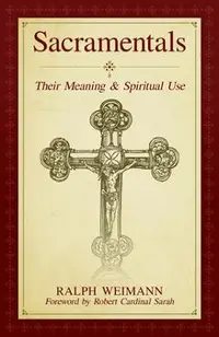 Sacramentals: Their Meaning and Spiritual Use