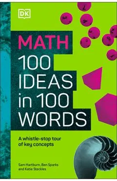 Math 100 Ideas in 100 Words: A Whistle-Stop Tour of Science's Key Concepts
